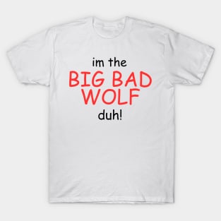 I'm the Big Bad Wolf, Duh! T-Shirt